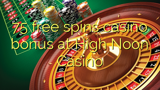 75 free spins casino bonus at High Noon Casino