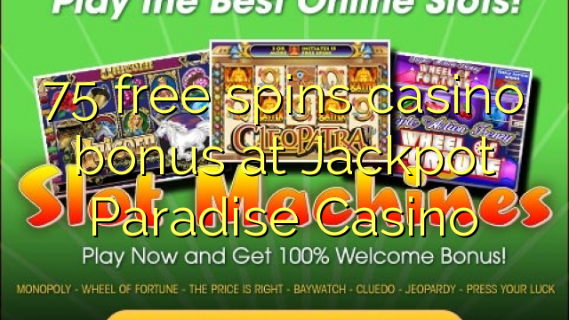 75 free spins casino bonus at Jackpot Paradise Casino