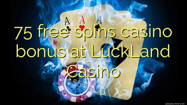 75 free spins casino bonus at LuckLand Casino