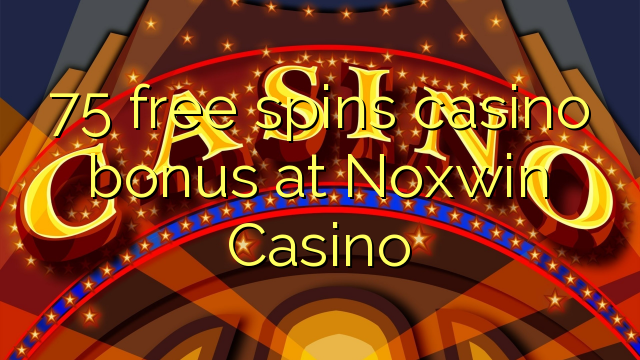 75 ilmaiskierrosta casino bonus Noxwin Casino
