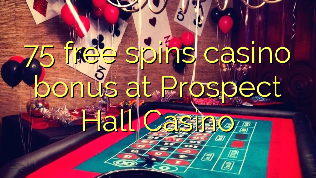 Bonus kasino percuma 75 di Prospect Hall Casino