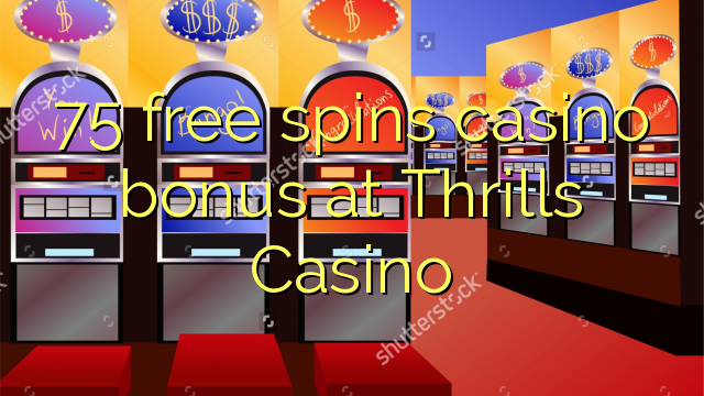 75 free spins casino bonus at Thrills Casino