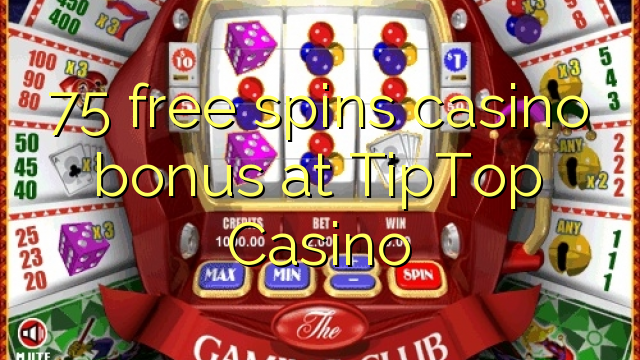 75 free spins casino bonus at TipTop Casino