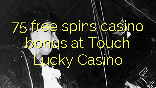 75 free spins casino bonus at Touch Lucky Casino