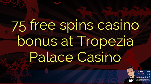 75 miễn phí tiền thưởng casino tại Tropezia Palace Casino