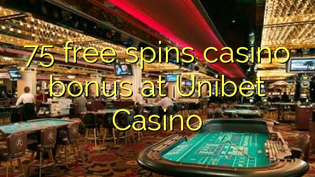 在Unibet赌场，75免费旋转赌场奖金