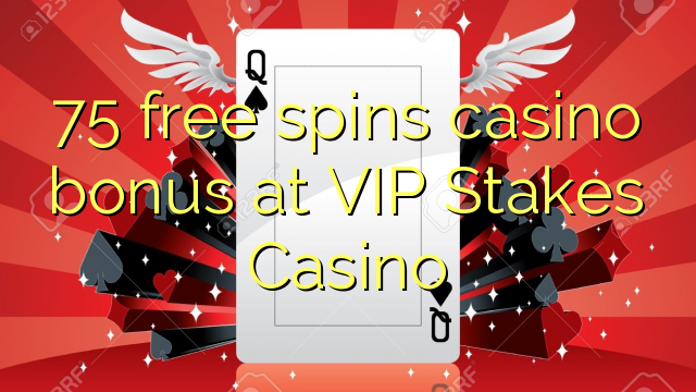 75 free spins casino bonus at VIP Stakes Casino