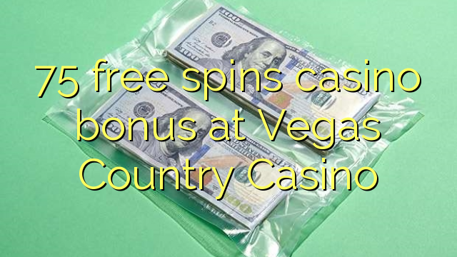 75 free spins casino bonus at Vegas Country Casino