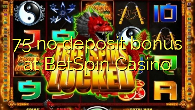 75 no deposit bonus at BetSpin Casino