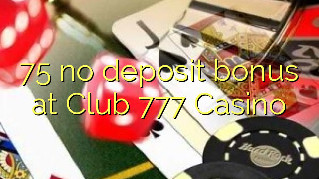 75 без депозит бонус во Club 777 казино