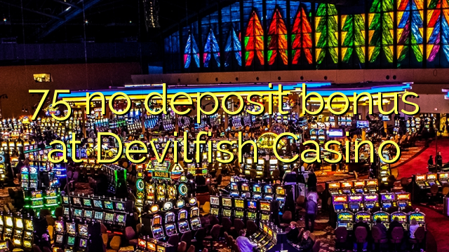 75 no deposit bonus at Devilfish Casino