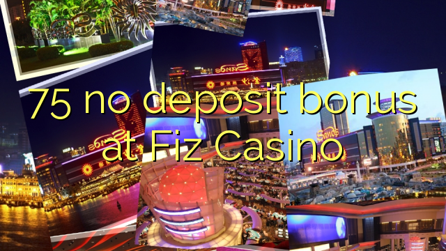 75 no deposit bonus at Fiz Casino