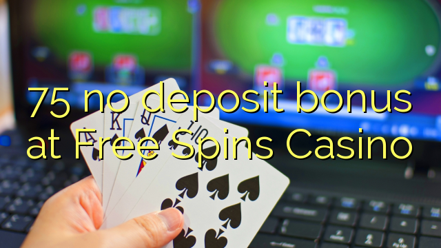 75 Bepul aylantirish Casino hech depozit bonus