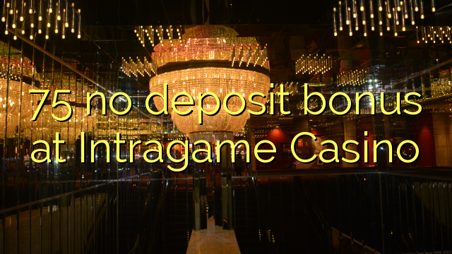 75 na bonase depositi ka Intragame Casino