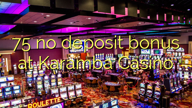 75 no deposit bonus at Karamba Casino