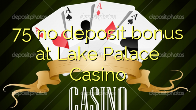 75 no deposit bonus at Lake Palace Casino