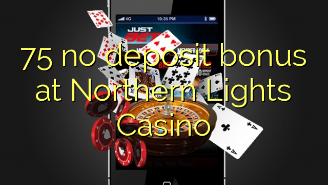 75 tiada bonus deposit di Northern Lights Casino