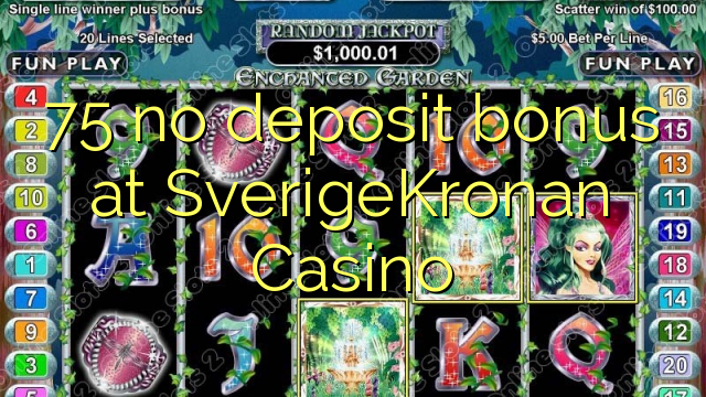 75 engin innborgunarbónus hjá SverigeKronan Casino