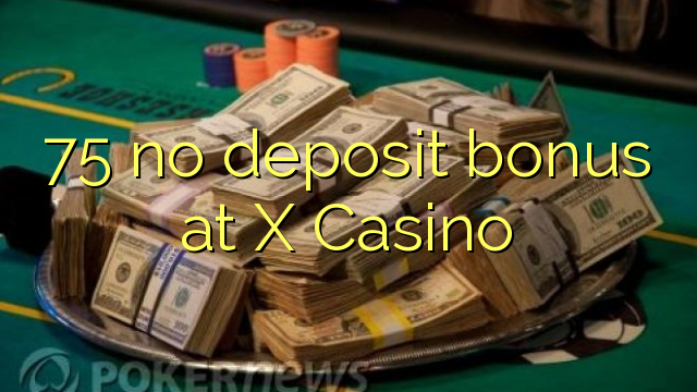 75 no deposit bonus at X Casino