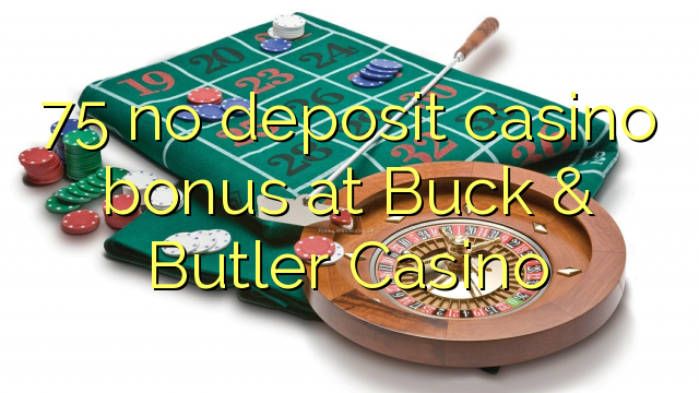 75 no deposit casino bonus at Buck & Butler Casino