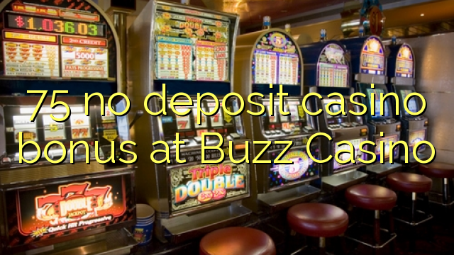 I-75 ayikho ibhonasi ye-casino ye-deposit ku-Buzz Casino