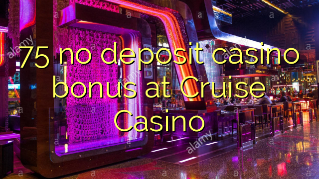 75 no deposit casino bonus at Cruise Casino