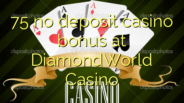 Ang 75 walay bonus casino sa DiamondWorld Casino