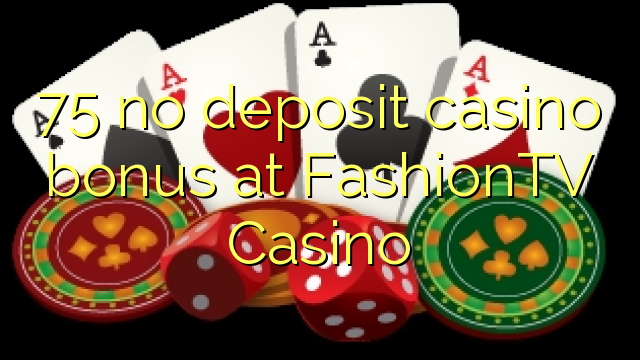 75 no deposit casino bonus at FashionTV Casino