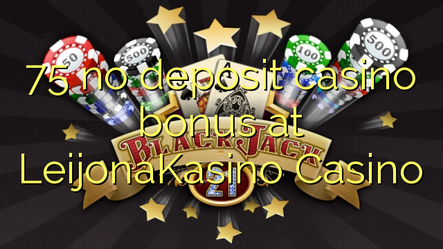 75 No Deposit կազինո բոնուսային ժամը LeijonaKasino Կազինո