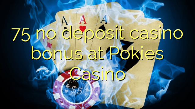 75 no deposit casino bonus at Pokies Casino