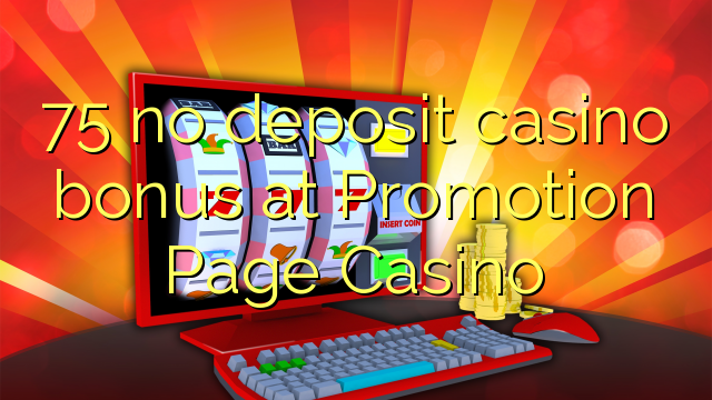 75 tiada bonus kasino deposit di Promosi Laman Casino