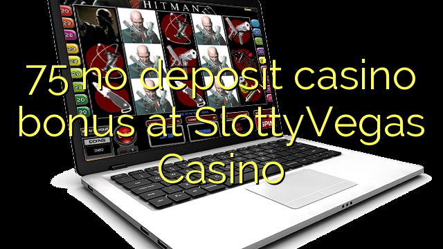 75 no deposit casino bonus at SlottyVegas Casino