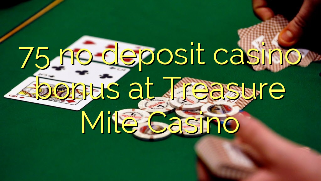 75 no deposit casino bonus at Treasure Mile Casino