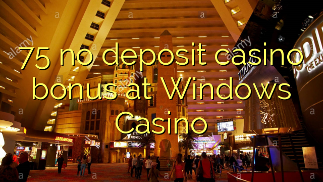 I-75 ayikho ibhonasi ye-casino ye-deposit ku-Windows Casino