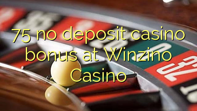 75 no deposit casino bonus at Winzino Casino