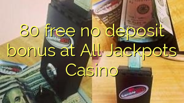 80 atbrīvotu nav depozīta bonusu vispār Džekpoti Casino