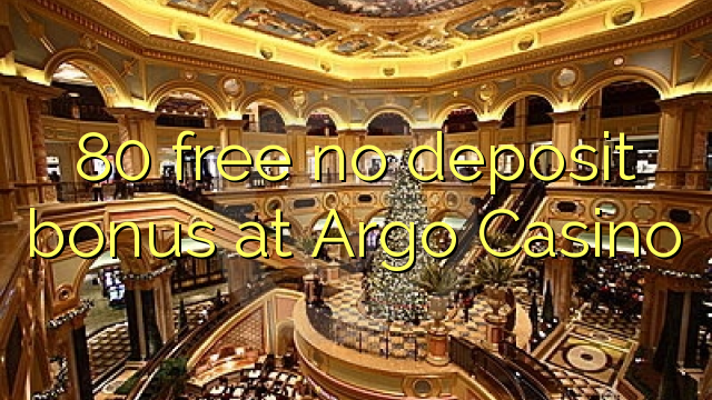 80 free no deposit bonus at Argo Casino