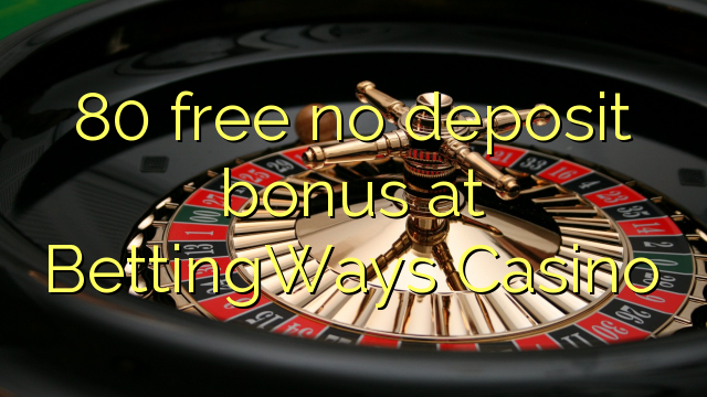 80 free no deposit bonus at BettingWays Casino