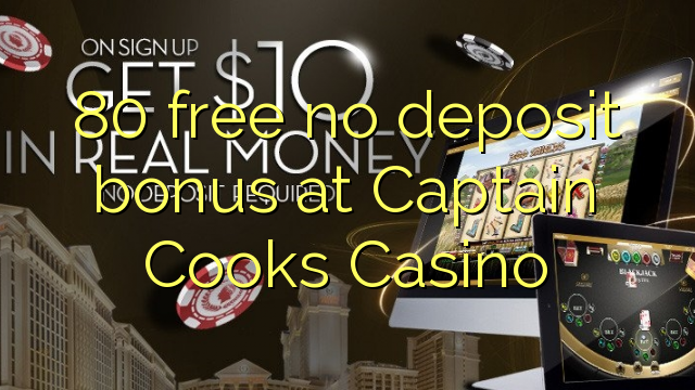 80 gratis ingen indbetalingsbonus hos Captain Cooks Casino