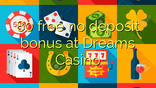 80 gratis geen stortingsbonus bij Dreams Casino