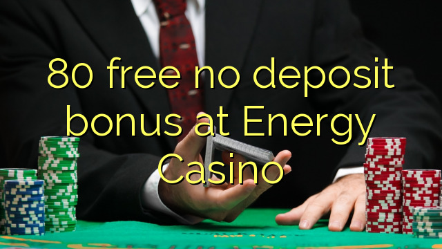 80 mwaulere palibe bonasi gawo pa Energy Casino