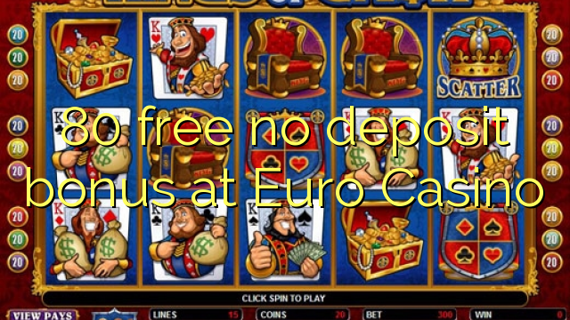 80 free no deposit bonus at Euro Casino