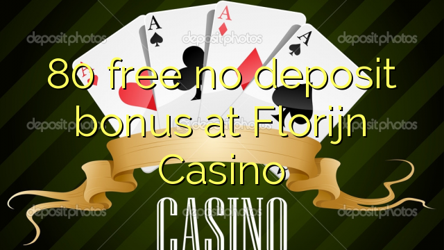 80 wewete kahore bonus tāpui i Florijn Casino