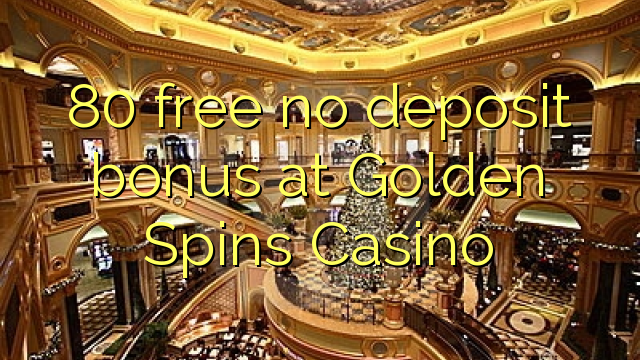 80 wewete kahore bonus tāpui i Golden Āmio Casino