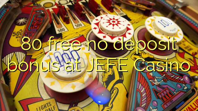 80 free no deposit bonus at JEFE Casino