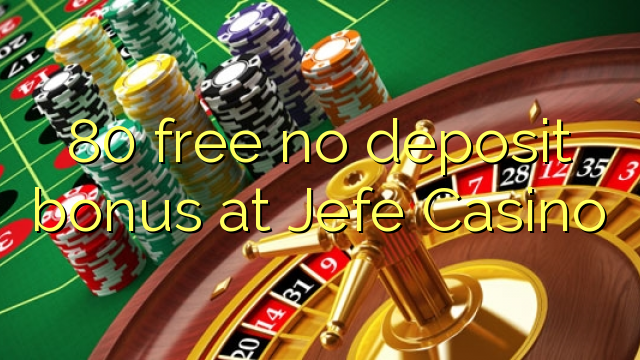 80 free no deposit bonus at Jefe Casino 80 free no deposit bonus at Jefe Casino