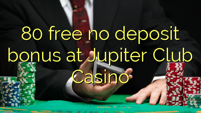 80在Jupiter Club Casino免费无积存奖金