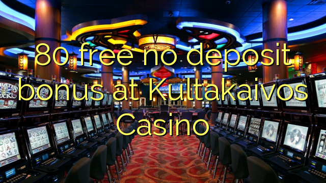 80 free no deposit bonus at Kultakaivos Casino