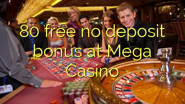 80 uvoľniť žiadny bonus vklad na Mega Casino