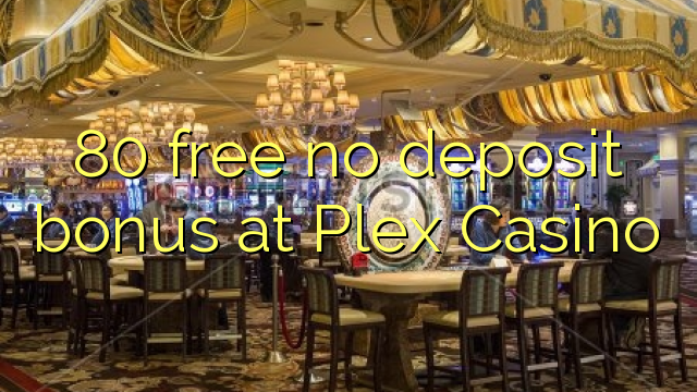 80 ngosongkeun euweuh bonus deposit di Plex Kasino